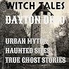 Witch Tales:Dayton Ohio Ghosts,Legends, Urban Myths and Haunted Sites Witch Tales:Dayton Ohio Ghosts,Legends, Urban Myths and Haunted Sites