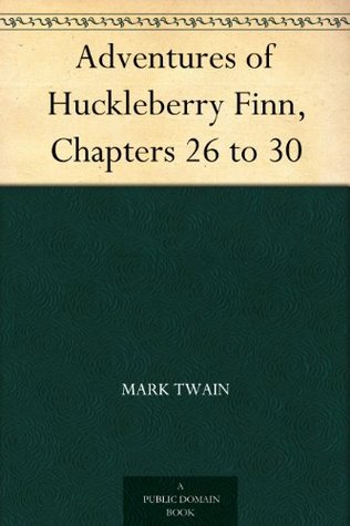 Adventures of Huckleberry Finn, Chapters 26 to 30 (Kindle Edition)
