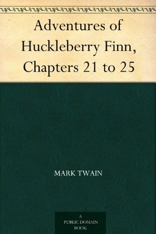 Adventures of Huckleberry Finn, Chapters 21 to 25 (Kindle Edition)