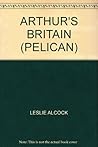 Arthur's Britain by Leslie Alcock