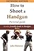 How To Shoot A Handgun - St...