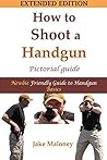 Book cover for How To Shoot A Handgun - Step-by-Step Pictorial Guide for Beginners - Extended Edition