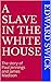 A Slave in the White House:...