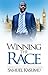 Winning The Race: A Young Mans Thrilling Journey Through Business, Politics, and Faith