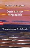 Denn alles ist vergänglich by Irvin D. Yalom