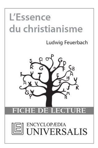 L'Essence du christianisme de Ludwig Feuerbach (Les Fiches de lecture d'Universalis) ((Les Fiches de lecture d’Universalis)) (French Edition)