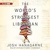 The World's Strongest Librarian by Josh Hanagarne
