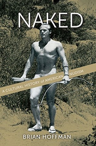 Naked: A Cultural History of American Nudism