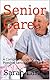 Senior Care: A Complete Guide for Best Possible Senior Citizen Care (Eldercare, Senior Care, Senior Citizen Care, Senior Care Business)