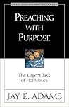Book cover for Preaching with Purpose: The Urgent Task of Homiletics (Jay Adams Library)