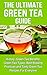 The Ultimate Green Tea Guide: History, Green Tea Benefits, Green Tea Types, Best Brewing Practices and Tasty Green Tea Recipes for Everyone (Green Tea ... Tea Cleanse, Green Tea Health Benefits)