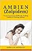 A M B I E N (Zolpidem): Treats Insomnia (Difficulty Falling Asleep or Staying Asleep)