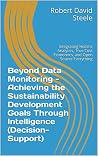 Beyond Data Monitoring - Achieving the Sustainability Development Goals Through Intelligence (Decision-Support): Integrating Holistic Analytics, True Cost Economics, and Open Source Everything