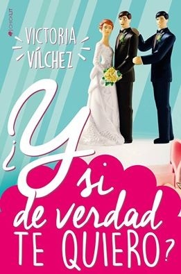 Portada de ¿Y si de verdad te quiero?, de Victoria Vilchez