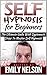 Self Hypnosis for Beginners: The Ultimate Guide with Systematic Steps to Master Self Hypnosis