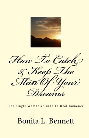 How To Catch & Keep The Man Of Your Dreams