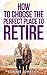 How to Choose the Best Place to Retire by Connie  Johnson