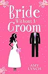 Bride Without a Groom by Amy  Lynch