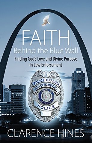 Faith Behind the Blue Wall: Finding God's Love and Divine Purpose in Law Enforcement (Kindle Edition)