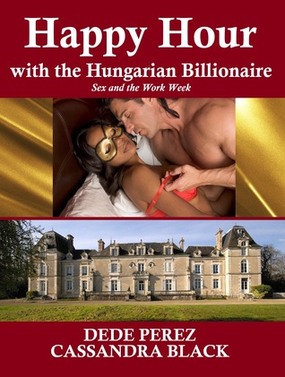 Happy Hour with the Hungarian Billionaire: Sex and the Work Week