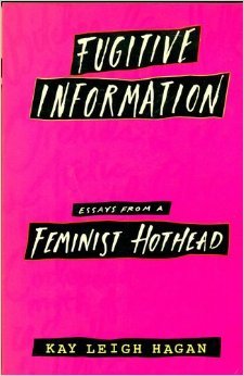 Fugitive Information: Essays from a Feminist Hothead