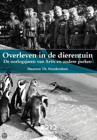 Overleven in de dierentuin: de oorlogsjaren van Artis en andere parken (Hardcover)
