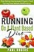 Running On A Plant Based Diet: How Eating Unprocessed Organic Food Can Improve Athletic Performance (Healthy Ways to Lose Weight Book 4)
