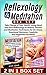 Reflexology & Meditation Box Set: Take Charge of Your Health Using Hand and Foot Reflexology to Reduce Tension and Meditation Techniques for De-Stress, ... Meditation books, relaxation techniques)