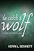To Catch a Wolf (Three Seve...