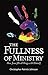 The Fullness of Ministry: How Jesus fills all things with Himself
