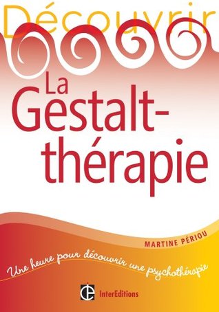 Découvrir la Gestalt-thérapie (French Edition)