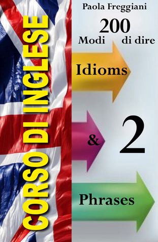 Corso di Inglese: 200 Modi di Dire (Idioms & Phrases) - Volume 2