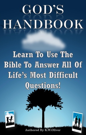 God’s Handbook: Learn To Use The Bible To Answer All Of Life’s Most Difficult Questions!