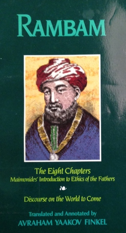 Rambam: Shemonah Perakim, The Eight Chapters; Maimonides' Introduction to Ethics of the Fathers; Perek Chelek; Discourse on the World to Come