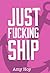 Just Fucking Ship