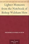 Lighter Moments from the Notebook of Bishop Walsham How