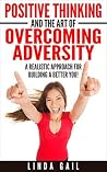 POSITIVE THINKING AND THE ART OF OVERCOMING ADVERSITY POSITIVE THINKING AND THE ART OF OVERCOMING ADVERSITY