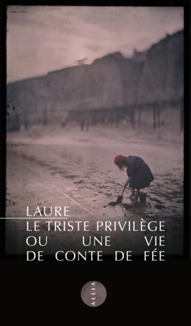 Le Triste Privilege Ou Une Vie De Conte De Fee By Laure