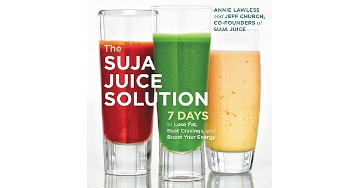The Suja Juice Solution 7 Days to Lose Fat, Beat Cravings, and Boost