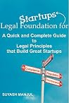 Legal Foundation for Startups: A Quick and Complete Legal Guide to Legal Principles that Build Great Startups Legal Foundation for Startups: A Quick and Complete Legal Guide to Legal Principles that Build Great Startups