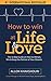 How to Win at Life & Love: The 14 Step Guide on How to Attract, Win and Keep the Partner of Your Dreams