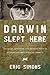 Darwin Slept Here: Discovery, Adventure, and Swimming Iguanas in Charles Darwin's South America