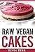 Raw Vegan Cakes: Raw Food Cakes, Pies, and Cobbler Recipes. (Healthy Recipes, Sweet Recipes, Healthy Desserts, Nutritious and Delicious Snacks, Vegan Desserts)