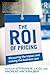 The ROI of Pricing: Measuring the Impact and Making the Business Case