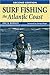 Surf Fishing the Atlantic Coast by Eric B. Burnley