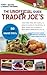 The Unofficial Guide to Trader Joe's: 150+ Recipes & Product Reviews