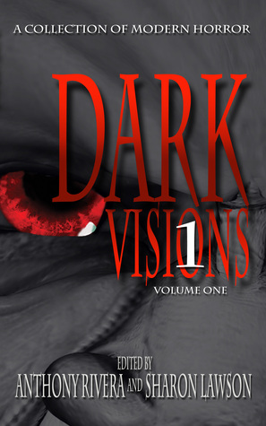 Dark Visions: A Collection of Modern Horror; Volume One