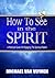 How To See In The Spirit