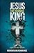 Jesus: The Reigning King: A Guide for Family Worship
