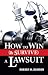 How to Win (& Survive) a Lawsuit